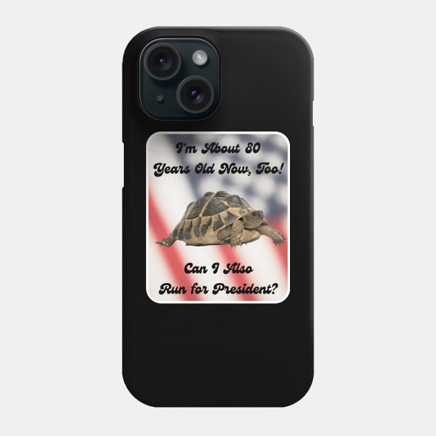 I'm about 80 ... Too! Can I Also Run for President? Phone Case by BestWildArt