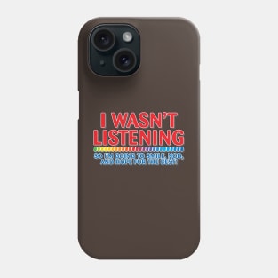 I Wasn't Listening Phone Case