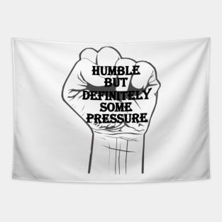 humble but definitely some pressure Tapestry