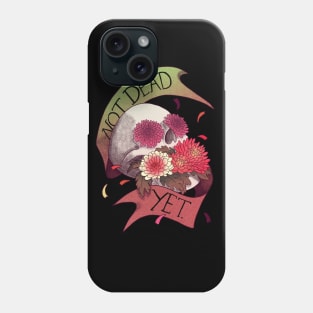 Not Dead Yet Phone Case