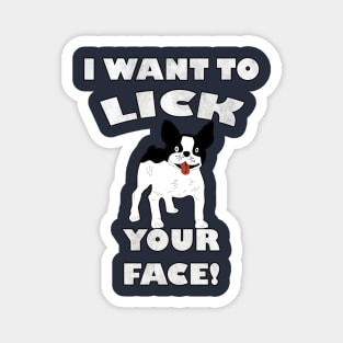 Funny French Bulldog I Want To Lick Your Face! Frenchie Gift Magnet