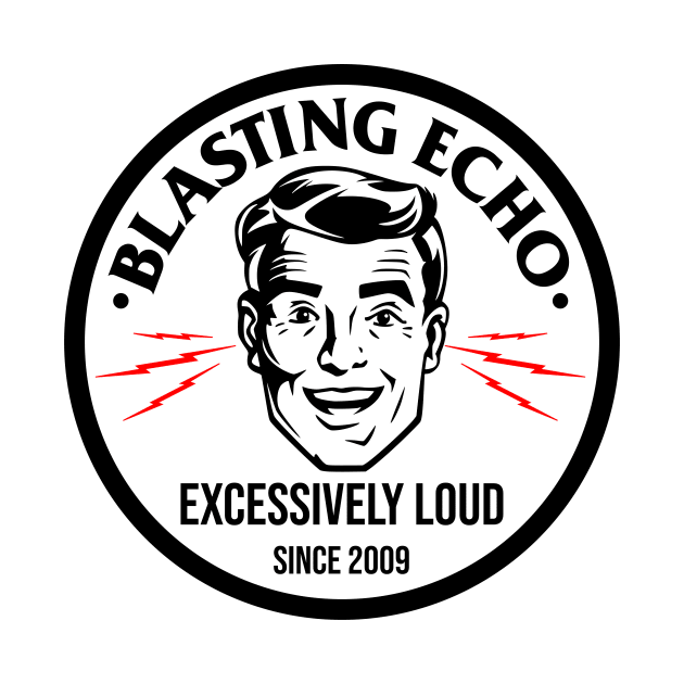 BLASTING ECHO Excessively Loud b&w by BlastingEcho