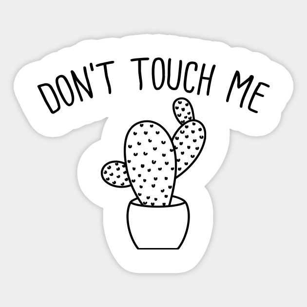 Don T Touch Me Dont Touch Me Sticker Teepublic