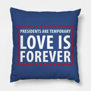 Presidents are temporary Love is Forever. Pillow