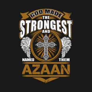 Azaan Name T Shirt - God Found Strongest And Named Them Azaan Gift Item T-Shirt