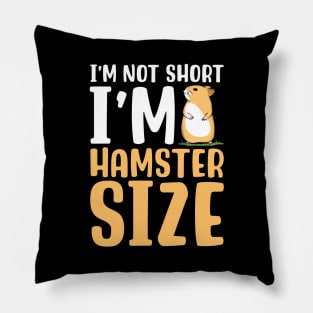 I'm Not Short I'm Hamster Size Pillow