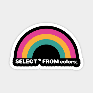 SQL Rainbow:  SELECT * FROM colors; Magnet