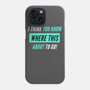 Where This About To Go - TikTok Trend Design Phone Case