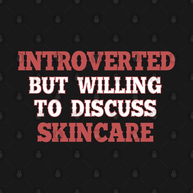 Introverted but willing to discuss skincare 2. by SamridhiVerma18