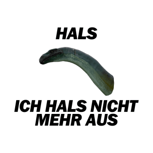 Hals, Ich hals nicht mehr aus - Deutsche Memes T-Shirt