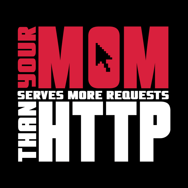 Your mom serves more requests than http by nektarinchen