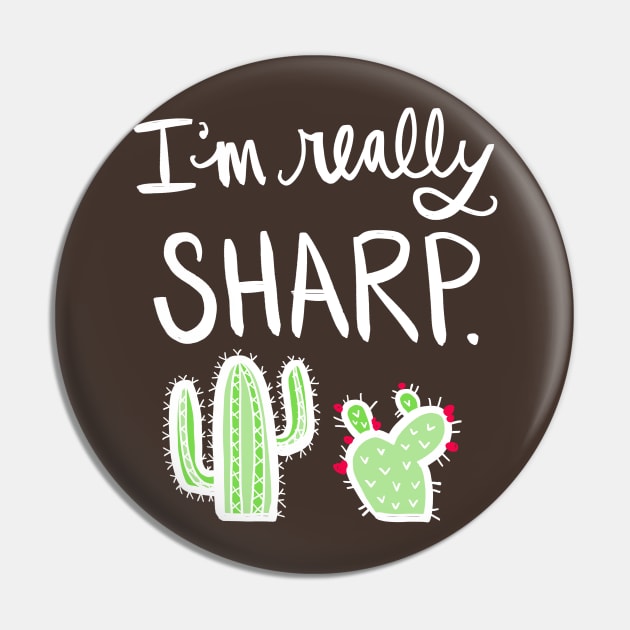 Cactus: I Am Really Sharp Succulent Plant Funny Pun Pin by Tessa McSorley