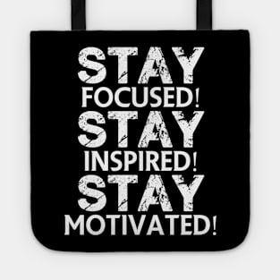 Stay focused! Stay inspired! Stay motivated! Tote