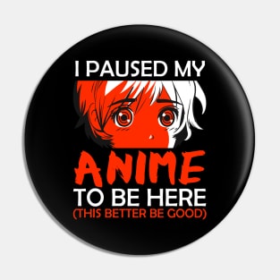 I Paused My Anime To Be Here Otaku Anime Merch Gift Pin