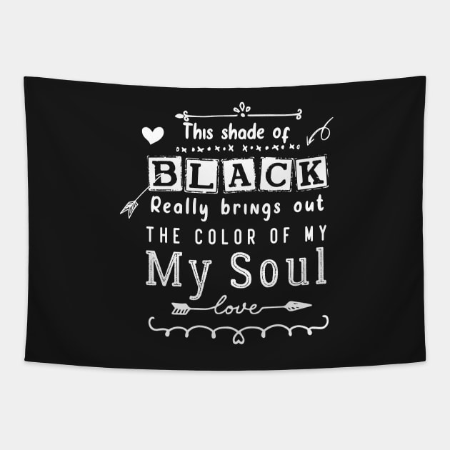 this shade of black bring out the color of my soul Tapestry by pixelprod