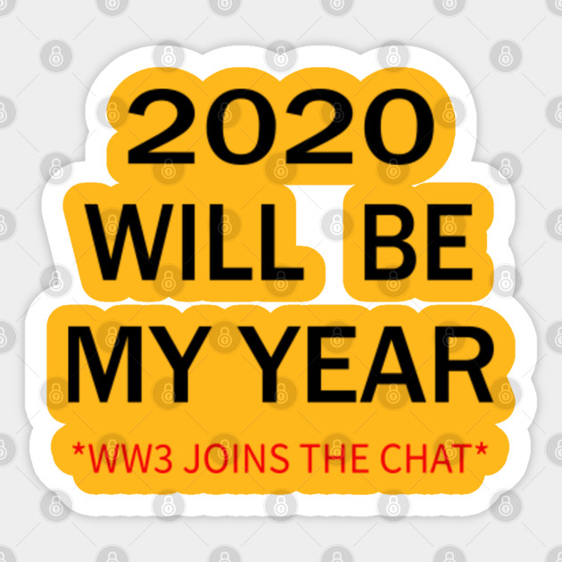 2020 Will Be My Year Funny Ww3 Meme World War Iii World War 3