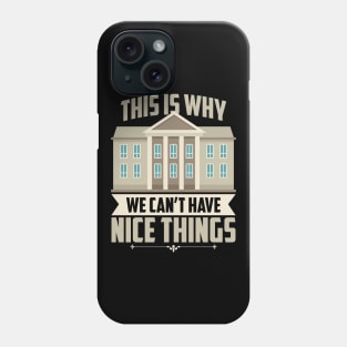 Trump Is Why We Can't Have Nice Things Phone Case