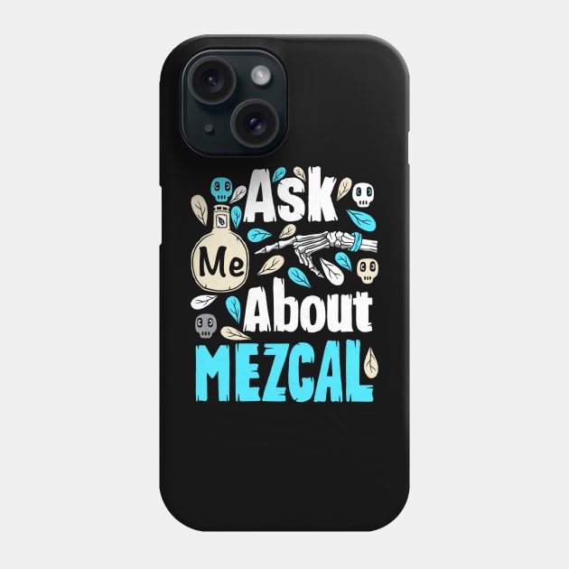 Ask Me About Mezcal Phone Case by Scriptnbones