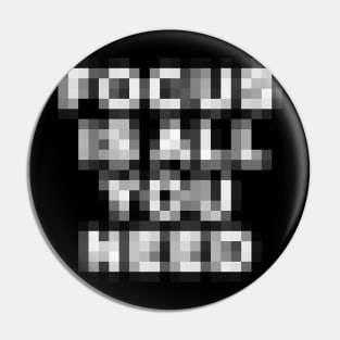 Focus is All You Need Pin