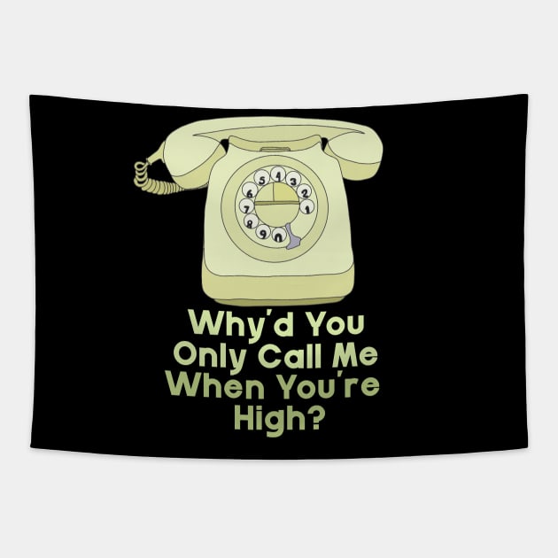 Why'd You Only Call Me When You're High? Tapestry by DiegoCarvalho