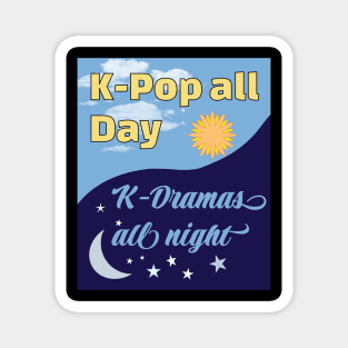 K-Pop all Day K-Dramas all night WTK Magnet