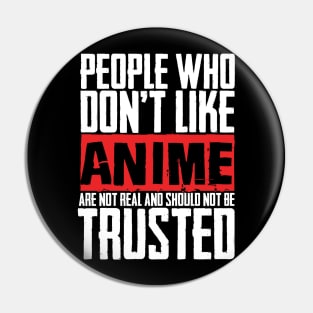 People Who Don't Like Anime Are Not Real And Should Not Be Trusted Pin