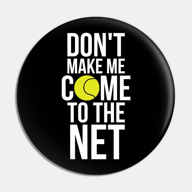 Tennis Fun Shirts Don't Make Me Come To The Net Tennis Gifts Pin by RedYolk