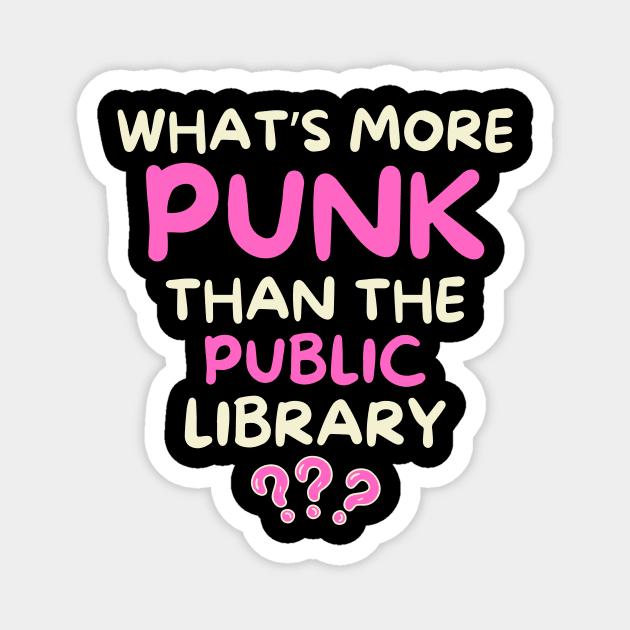 What's More Punk Than The Public Library Magnet by The WYLD Tribe