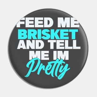 Feed me brisket and tell me I’m pretty Pin