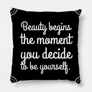 Beauty begins the moment you decide to be yourself Pillow