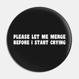 Please Let Me Merge Before I Start Crying Funny Car Bumper Pin