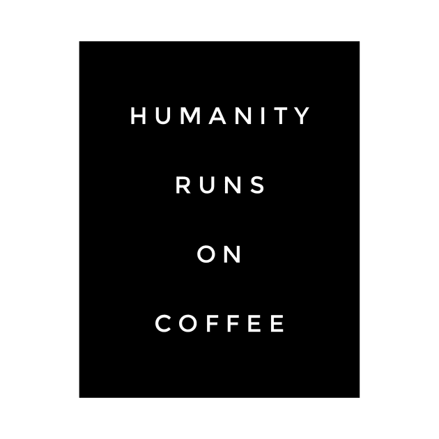 Humanity runs on coffee by GMAT