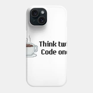 Think Twice Code Once - Coffee Phone Case