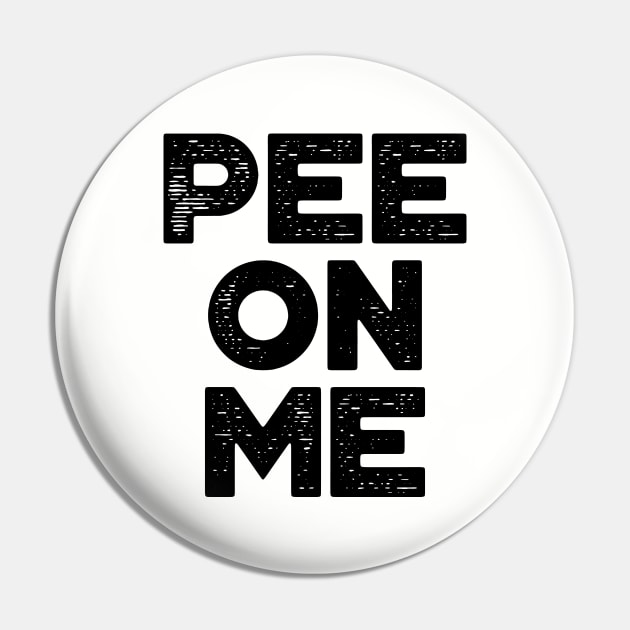 Pee On Me Funny Pin by truffela