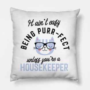 Housekeeper Cat Gifts for Cat Lovers - It ain't easy being Purr Fect Pillow