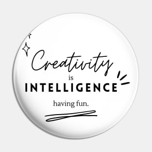 Creativity is Intelligence Having Fun Albert Einstein Quote Pin