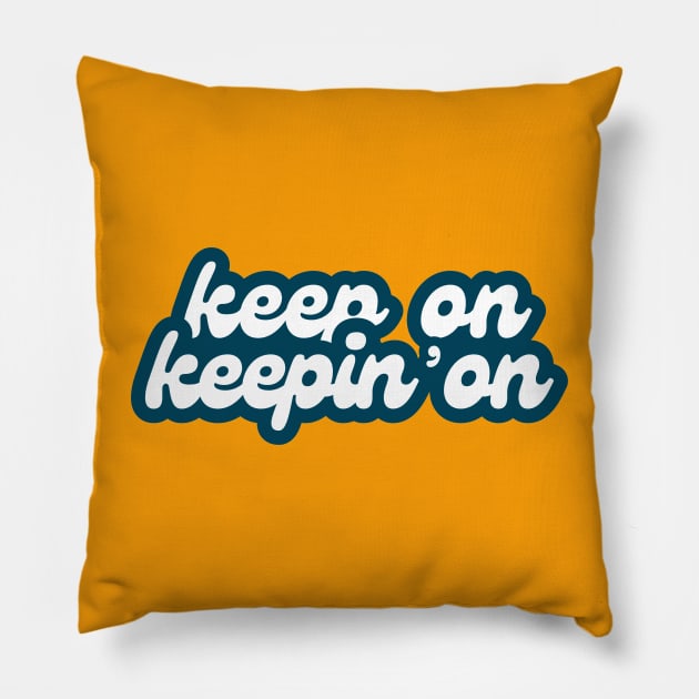 Keep On Keepin' On (retro font) Pillow by F-for-Fab