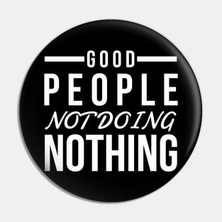 Good people not doing nothing white text design for people of action Pin