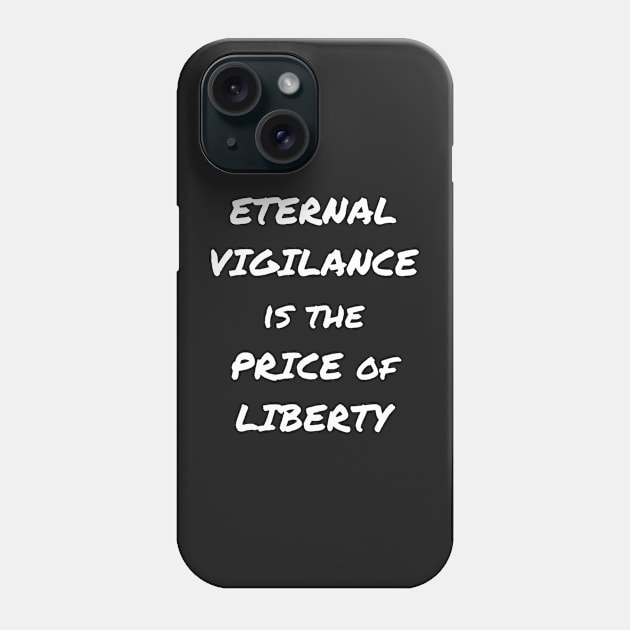 ETERNAL VIGILANCE IS THE PRICE OF LIBERTY Phone Case by VegShop