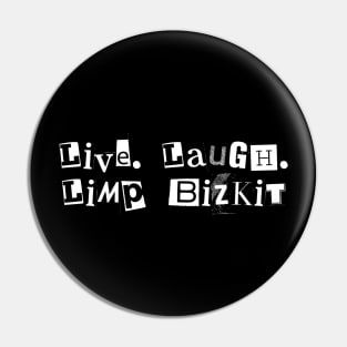 Live Laugh Limp Bizkit Pin