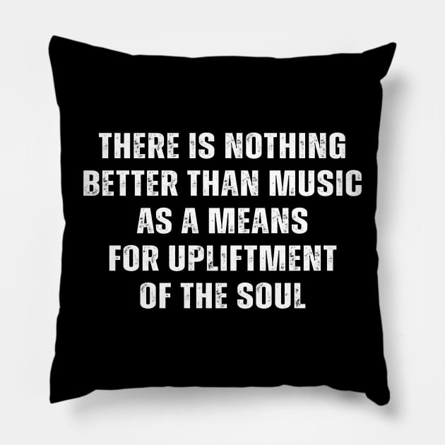 Funny there is nothing better than music as a means for upliftment of the soul Pillow by Hani-Clothing