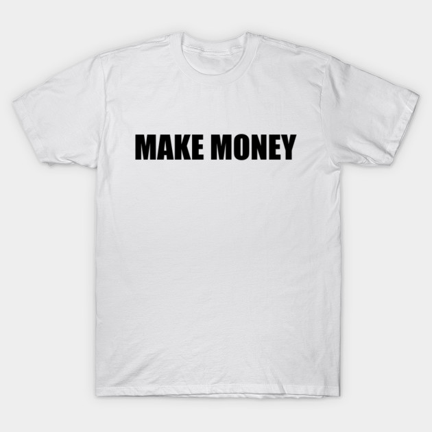 Make Money Money Making T Shirt Teepublic