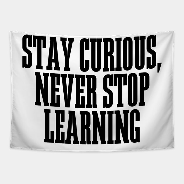 Stay Curious, Never Stop Learning Tapestry by BandaraxStore