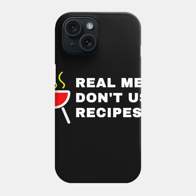 Real Man dont use recipes Phone Case by Ramy Art