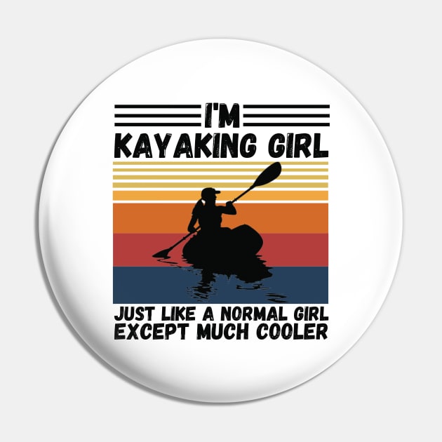 I’m Kayaking Girl Just Lik A Normal Girl Except Much Cooler Pin by JustBeSatisfied