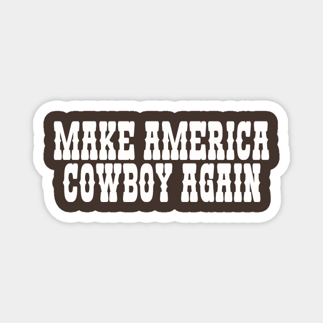 Make America Cowboy Again Magnet by Hamza Froug