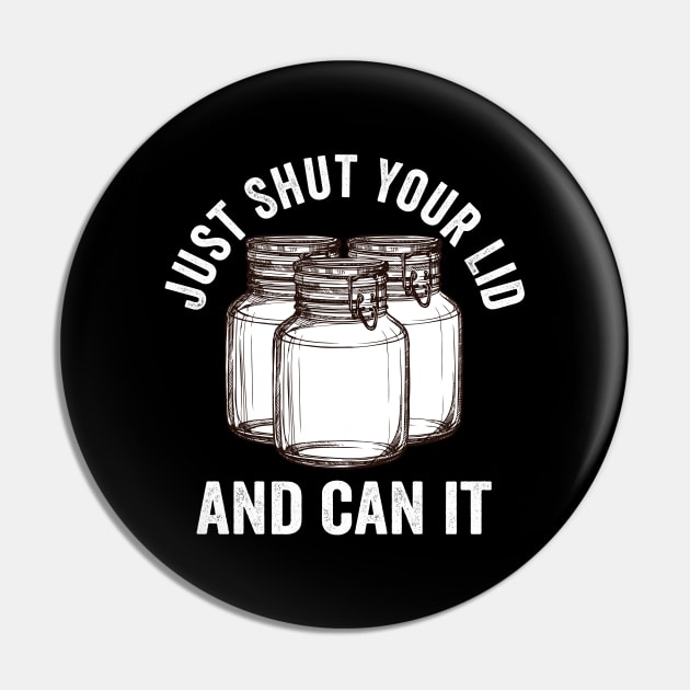 Canning - Just Shut Your Lid And Can It Pin by Kudostees