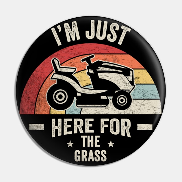 I'm Just Here For The Grass Funny Lawn Mowing Landscaper Landscaping Gardener Gift For Dad Pin by SomeRays