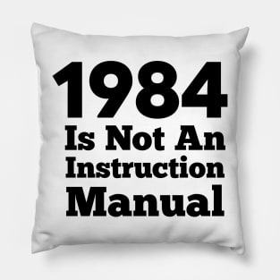 1984 Is Not An Instruction Manual Pillow