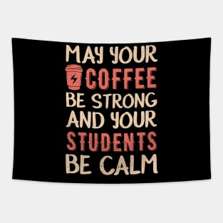 May your coffee be strong and your students be calm Tapestry